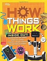 How Things Work: Inside Out: Discover Secrets and Science Behind Trick Candles, 3D Printers, Penguin Propulsions, and Everything in Between (Hardcover)