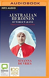 Australian Heroines of World War One: Gallipoli, Lemnos and the Western Front (MP3 CD)