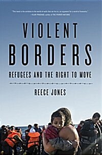 Violent Borders : Refugees and the Right to Move (Paperback)