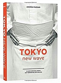 Tokyo New Wave: 31 Chefs Defining Japans Next Generation, with Recipes [A Cookbook] (Hardcover)