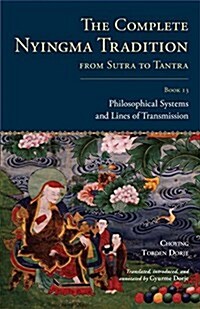 The Complete Nyingma Tradition from Sutra to Tantra, Book 13: Philosophical Systems and Lines of Transmission (Hardcover)