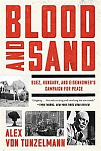 Blood and Sand: Suez, Hungary, and Eisenhowers Campaign for Peace (Paperback)
