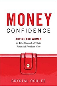 Money Confidence: Advice for Women to Take Control of Their Financial Freedom Now (Hardcover)