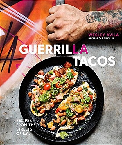 Guerrilla Tacos: Recipes from the Streets of L.A. [a Cookbook] (Hardcover)