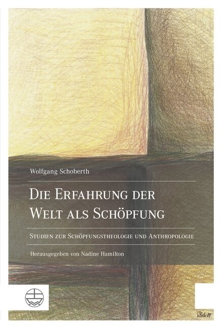 Die Erfahrung Der Welt ALS Schopfung: Studien Zur Schopfungstheologie Und Anthropologie (Paperback)
