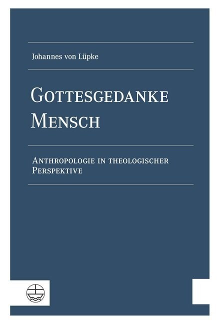 Gottesgedanke Mensch: Anthropologie in Theologischer Perspektive (Hardcover)