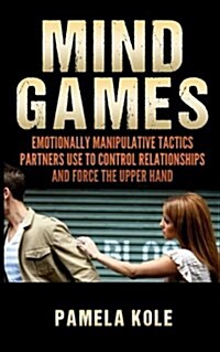Mind Games: Emotionally Manipulative Tactics Partners Use to Control Relationshi (Paperback)