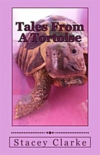 Tales From A Tortoise: A collection of stories, quotes and more (Paperback)