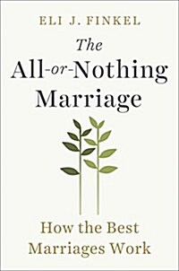 The All-Or-Nothing Marriage: How the Best Marriages Work (Hardcover)