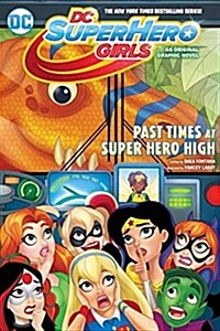 DC Super Hero Girls: Past Times at Super Hero High (Paperback)