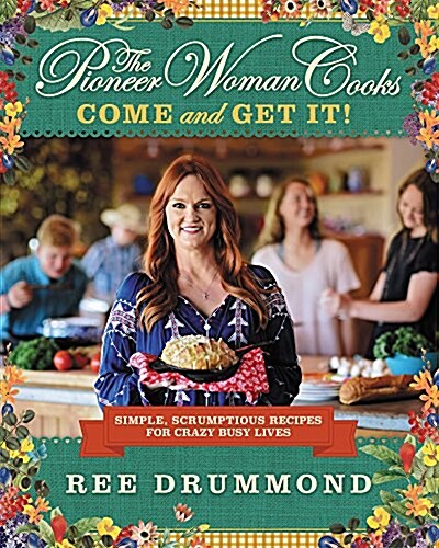 The Pioneer Woman Cooks--Come and Get It!: Simple, Scrumptious Recipes for Crazy Busy Lives (Hardcover)