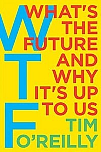 Wtf?: Whats the Future and Why Its Up to Us (Hardcover)