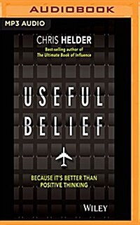 Useful Belief: Because Its Better Than Positive Thinking (MP3 CD)