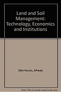 Land and Soil Management: Technology, Economics, and Institutions (Hardcover)