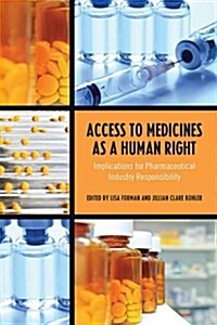 Access to Medicines as a Human Right: Implications for Pharmaceutical Industry Responsibility (Paperback)