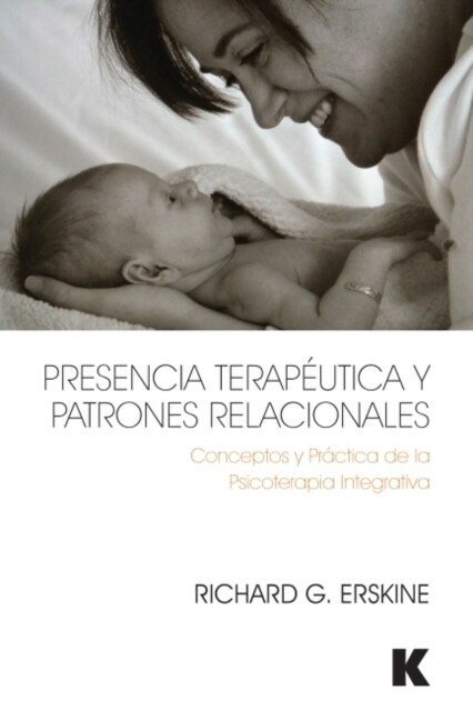 Presencia Terapeutica y Patrones Relacionales : Conceptos y Practica de la Psicoterapia Integrativa (Paperback)