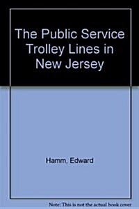 The Public Service Trolley Lines in New Jersey (Paperback)