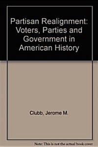 Partisan Realignment: Voters, Parties, and Government in American History (Paperback, A Westview Enco)