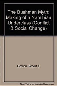 The Bushman Myth: The Making of a Namibian Underclass (Hardcover)