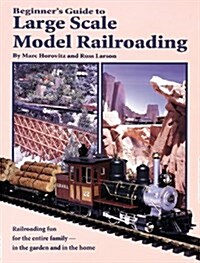 Beginners Guide to Large Scale Model Railroading (Paperback)