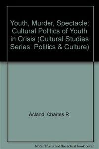 Youth, murder, spectacle : the cultural politics of 