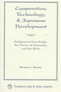 Cooperation, technology, and Japanese development : indigenous knowledge, the power of networks, and the state