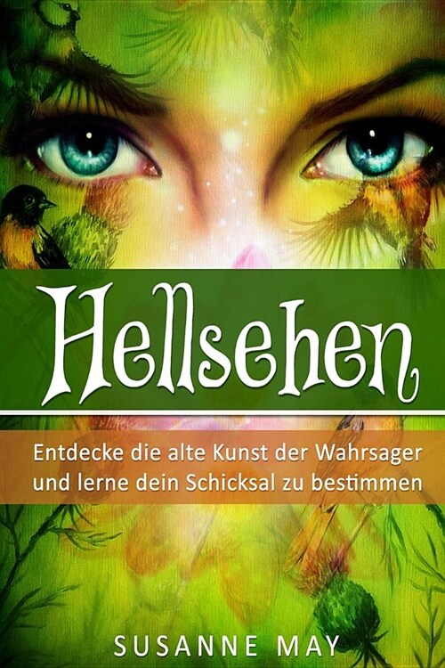 Hellsehen: Entdecke die alte Kunst der Wahrsager und lerne Dein Schicksal zu bestimmen (Paperback)