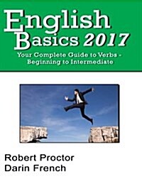 English Basics 2017: Your Complete Guide to Verbs (Paperback)