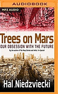 Trees on Mars: Our Obsession with the Future (MP3 CD)