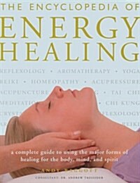 The Encyclopedia of Energy Healing: A Complete Guide to Using the Major Forms of Healing for Body, Mind and Spirit (Paperback)