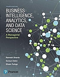 Business Intelligence, Analytics, and Data Science: A Managerial Perspective (Paperback, 4)