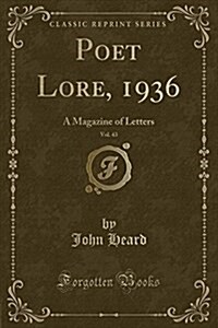 Poet Lore, 1936, Vol. 43: A Magazine of Letters (Classic Reprint) (Paperback)