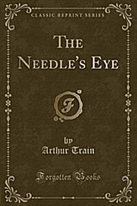 The Needles Eye (Classic Reprint) (Paperback)