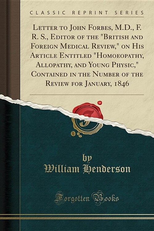 Letter to John Forbes, M.D., F. R. S., Editor of the british and Foreign Medical Review, on His Article Entitled homoeopathy, Allopathy, and Young (Paperback)