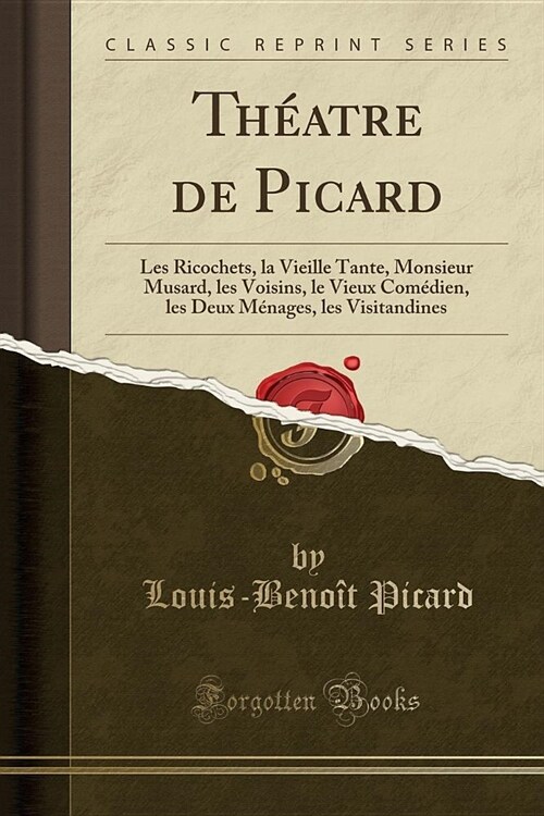 Theatre de Picard: Les Ricochets, La Vieille Tante, Monsieur Musard, Les Voisins, Le Vieux Comedien, Les Deux Menages, Les Visitandines ( (Paperback)