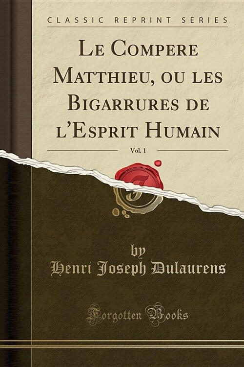 Le Compere Matthieu, Ou Les Bigarrures de LEsprit Humain, Vol. 1 (Classic Reprint) (Paperback)
