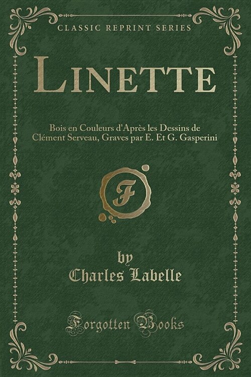 Linette: Bois En Couleurs DApres Les Dessins de Clement Serveau, Graves Par E. Et G. Gasperini (Classic Reprint) (Paperback)