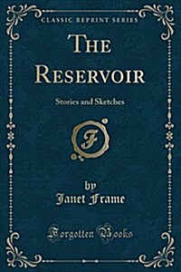 The Reservoir: Stories and Sketches (Classic Reprint) (Paperback)