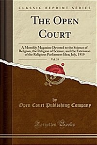 The Open Court, Vol. 33: A Monthly Magazine Devoted to the Science of Religion, the Religion of Science, and the Extension of the Religious Par (Paperback)
