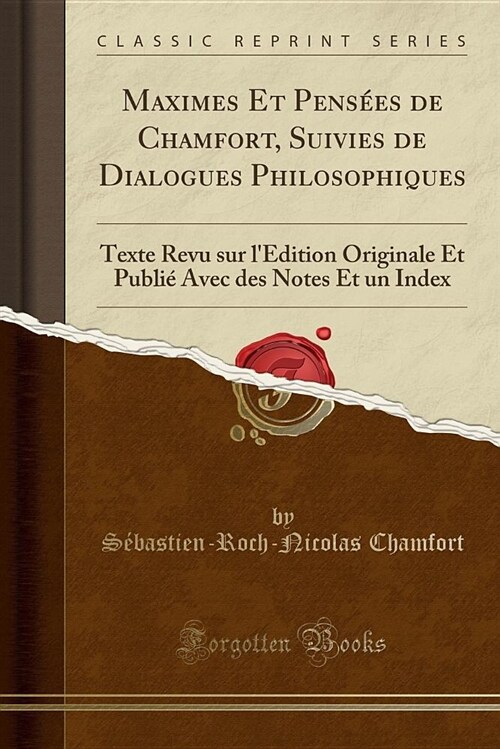 Maximes Et Pensees de Chamfort, Suivies de Dialogues Philosophiques: Texte Revu Sur LEdition Originale Et Publie Avec Des Notes Et Un Index (Classic (Paperback)