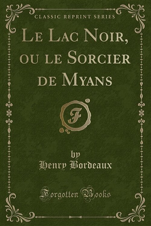 Le Lac Noir, Ou Le Sorcier de Myans (Classic Reprint) (Paperback)