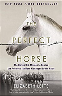 The Perfect Horse: The Daring U.S. Mission to Rescue the Priceless Stallions Kidnapped by the Nazis (Paperback)