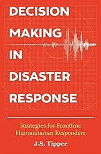 Decision Making in Disaster Response: Strategies for Frontline Humanitarian Responders (Paperback)