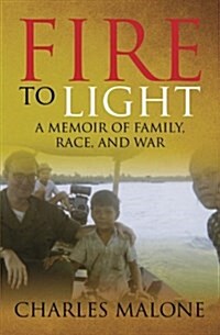 Fire to Light: A Memoir of Family, Race, and War (Paperback)