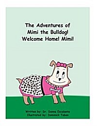 The Adventures of Mimi the Bulldog! Welcome Home! Mimi! (Paperback)