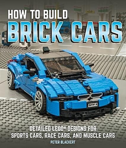 How to Build Brick Cars: Detailed Lego Designs for Sports Cars, Race Cars, and Muscle Cars (Paperback)