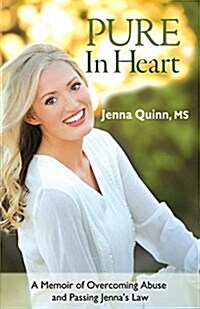 Pure in Heart: A Memoir of Overcoming Abuse and Passing Jennas Law (Paperback)