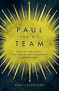 Paul and His Team: What the Early Church Can Teach Us about Leadership and Influence (Paperback)