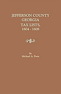 Jefferson County, Georgia, Tax Lists, 1804-1808 (Paperback)