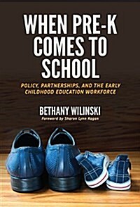 When Pre-K Comes to School: Policy, Partnerships, and the Early Childhood Education Workforce (Paperback)